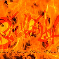 Cause For Concern (Let Em All Burn)