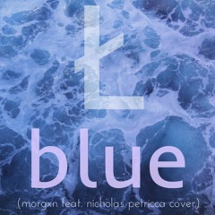 blue (cover) by morgxn feat. Nicholas Petricca