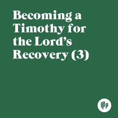 Becoming a Timothy for the Lord's Recovery (3) - Ron Kangas