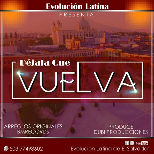 Stream Déjala Que Vuelva (Evolucion Latina de El Salvador) by Evolucion  Latina de El Salvador | Listen online for free on SoundCloud