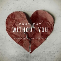 Without You - Dray Day [Official]