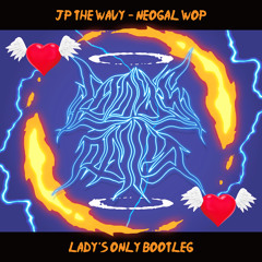 JP THE WAVY - Neo Gal Wop(LADY'S ONLY Bootleg)