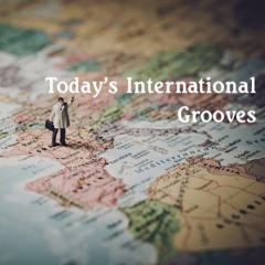 Today's International Grooves