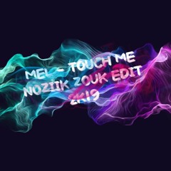MEL - TOUCH ME X NOZIIK ZOUK EDIT 2K19 { 50 FOLLOWERS GIFT }