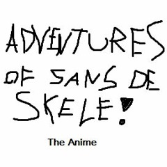 Adventures Of Sans De Skele - The Anime Opening (Outdated)