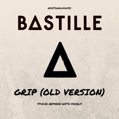 BASTILLE | GRIP (OLD VERSION) WITH REAL VOCALS | STUDIO REMAKE