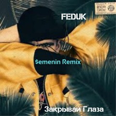 FEDUK - Закрывай Глаза ($emenin Remix)