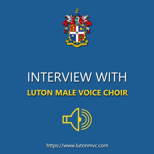 University of Bedfordshire Radio interview with The Luton Male Voice Choir