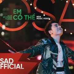EM CÓ THỂ - OSAD X VRT - OFFICIAL MV