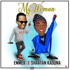My Woman - Emmex x Shaatan Kaduna