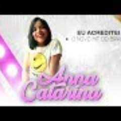Anna Catarina - Eu Acreditei  ( Novo CD: O Novo Hi