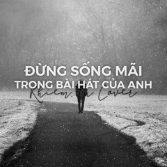 Đừng Sống Mãi Trong Bài Hát Của Anh - Khiem.Tu Cover