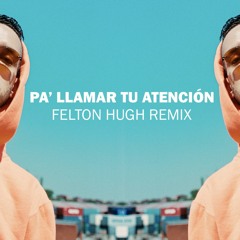 C. Tangana - Pa' Llamar Tu Atencion (Felton Hugh Remix)