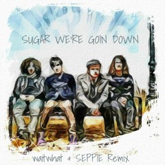 Fall Out Boy - Sugar We're Goin Down (waitwhat & SEPPIE Remix)