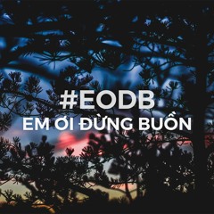 Em Ơi Đừng Buồn  - Khiem.Tu
