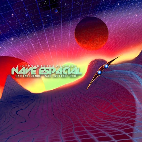 Liu & Samantha Machado - Nave Espacial (Bad Influence & Mad Instinct Boot)↧Free Download↧