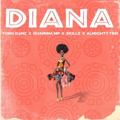 Diana(feat. Skillz, Quamina Mp & Almighty Trei)