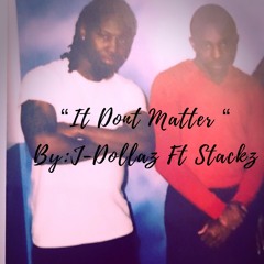 It Dont Matter X J-Dollaz & Yung Mula