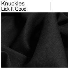 Knuckles - Lick It Good [FREE DOWNLOAD]