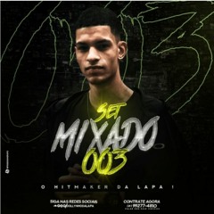 SET MIXADO 003 - HITMAKER DA LAPA 2K19 REI DA MODA