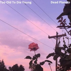 Too Old To Die Young