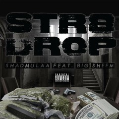 Str8 Drop ft. Big Sheem