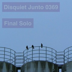 Final Solo [disquiet0369] (with howthenightcame and ikjoyce)