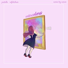Pastelle & Reflekshun - Watercolors (XENEN Remix)