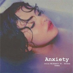 Anxiety - Julia Michaels ft. Selena Gomez