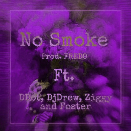 Illegal Advisory - NO SMOKE! ft (DDot, Dj - Drew, Ziggy, and Frosty)(Prod. Fredo)