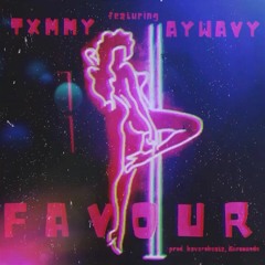 TXMMY (ft. AYWAVY) - Favour