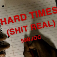 99BJOC-Hard Times (Shit Real)