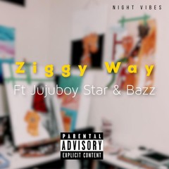 NIGHT VIBES - ZIGGY WAY  Ft Jujuboy Star X Bazz