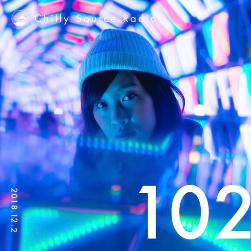 Chilly Source Radio Vol.102 DJ ggoyle ,Foolish Guest mix