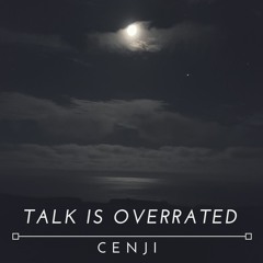 Talk Is Overrated (Cenji Cover)