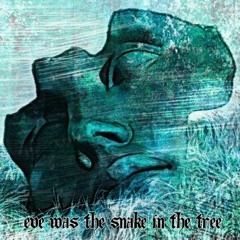 Eve Was The Snake In The Tree (Prod. By Anechoic)ft. Chris Uribe