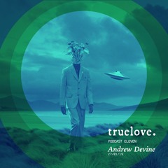 truelove. Podcast Eleven by Andrew Devine