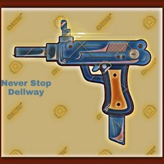 Dellway - Never Stop 💥💥💥🔫