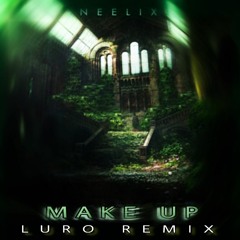 NEELIX- Make Up (Luro Remix)⭐Low Q. now as free download⭐