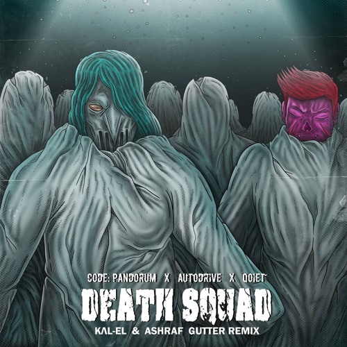 Code Pandorum, Autodrive & Qoiet - Deathsquad (KΛL- EL & Ashraf Gutter Remix)(FREE DOWNLOAD)