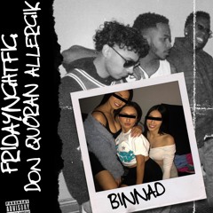 Binnad - FRIDAYNGHTFIG x Allergik x Don Quoran (Prod. YuhYuh)