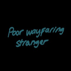 Poor Wayfaring Stranger (traditional)