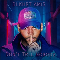 Don't Tell Nobody (Prod. Skirmisher Beats)