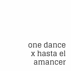one dance x hasta el amancer