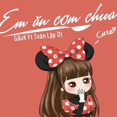 Em Ăn Cơm Chưa??? - GấuK Ft Toàn Lập Dị