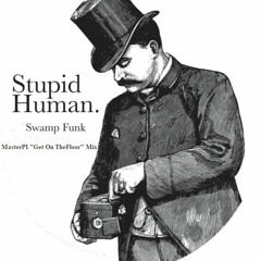 Stupid Human - Swamp Funk - MasterPI Get On The Floor Mix