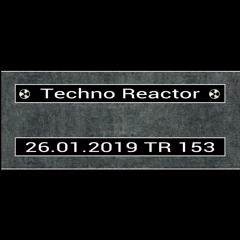 TR-153-Juergen-Lapuse-Techno-Reactor-2019-01-26