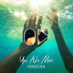 Omédja - You're Mine