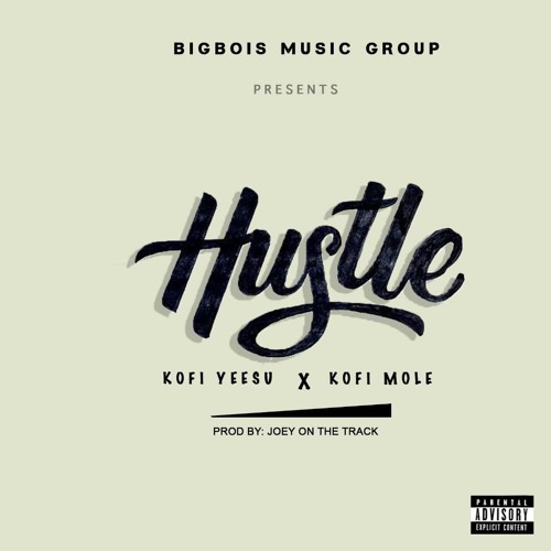 KOFI YEESU Ft. KOFI MOLE - HUSTLE PROD. BY JOEY ON DA TRACK