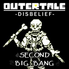 (OLD) [OuterTale: Distanced (Disbelief)] Second Big Bang